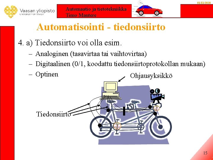 01/11/2020 Automaatio ja tietotekniikka Timo Mantere Automatisointi - tiedonsiirto 4. a) Tiedonsiirto voi olla