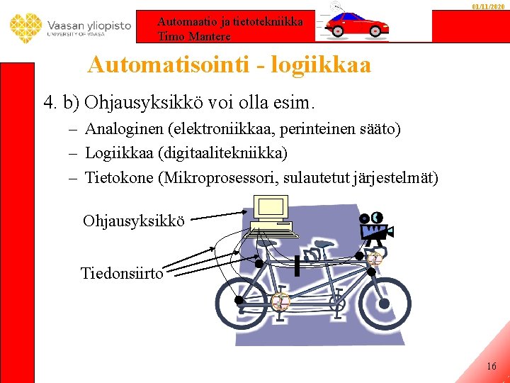 01/11/2020 Automaatio ja tietotekniikka Timo Mantere Automatisointi - logiikkaa 4. b) Ohjausyksikkö voi olla