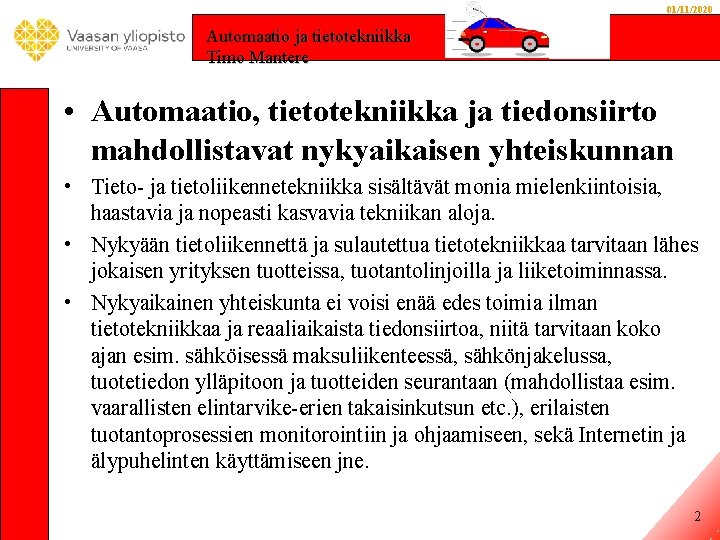 01/11/2020 Automaatio ja tietotekniikka Timo Mantere • Automaatio, tietotekniikka ja tiedonsiirto mahdollistavat nykyaikaisen yhteiskunnan