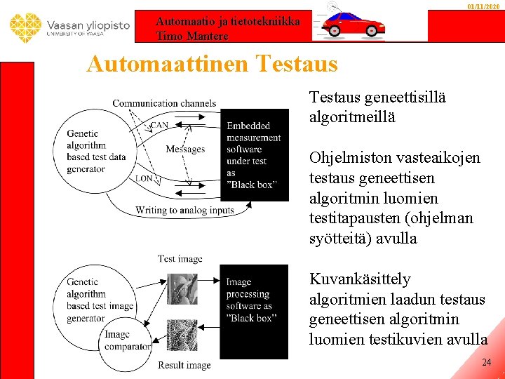 01/11/2020 Automaatio ja tietotekniikka Timo Mantere Automaattinen Testaus geneettisillä algoritmeillä Ohjelmiston vasteaikojen testaus geneettisen