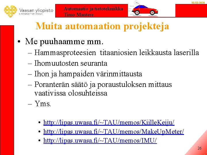 01/11/2020 Automaatio ja tietotekniikka Timo Mantere Muita automaation projekteja • Me puuhaamme mm. –