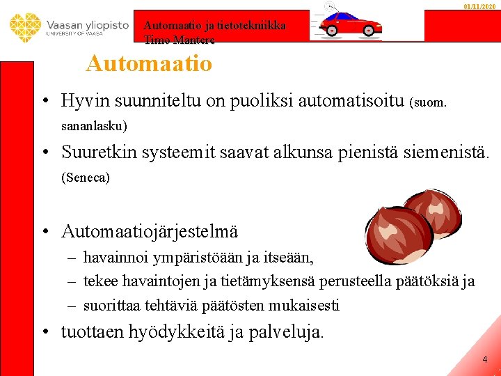 01/11/2020 Automaatio ja tietotekniikka Timo Mantere Automaatio • Hyvin suunniteltu on puoliksi automatisoitu (suom.