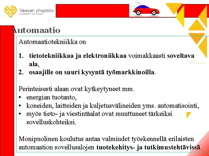 Automaatiotekniikka on 1. tietotekniikkaa ja elektroniikkaa voimakkaasti soveltava ala, 2. osaajille on suuri kysyntä