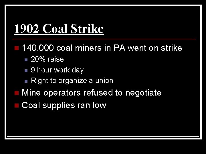 1902 Coal Strike n 140, 000 coal miners in PA went on strike n