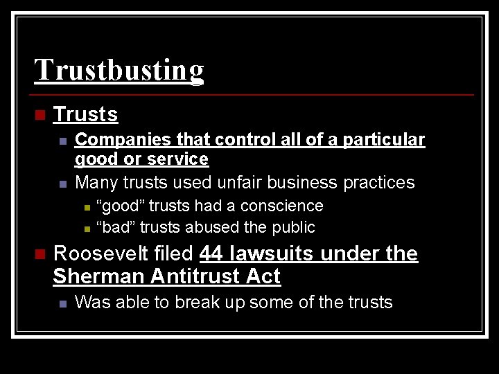 Trustbusting n Trusts n n Companies that control all of a particular good or