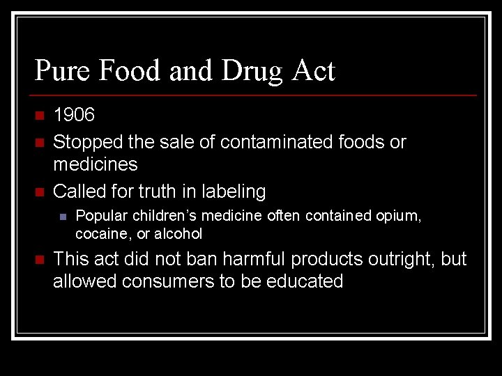Pure Food and Drug Act n n n 1906 Stopped the sale of contaminated