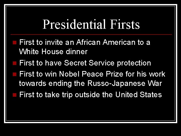 Presidential Firsts First to invite an African American to a White House dinner n