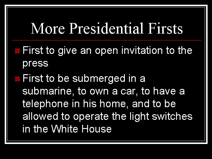 More Presidential Firsts n First to give an open invitation to the press n