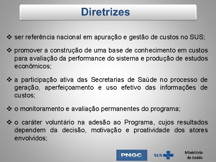 v ser referência nacional em apuração e gestão de custos no SUS; v promover v ser referência nacional em apuração e gestão de custos no SUS; v promover