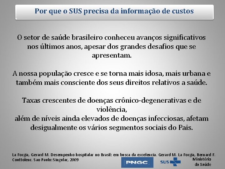 Por que o SUS precisa da informação de custos O setor de saúde brasileiro Por que o SUS precisa da informação de custos O setor de saúde brasileiro