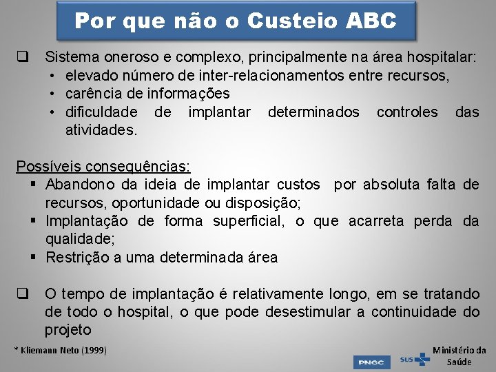 Por que não o Custeio ABC q Sistema oneroso e complexo, principalmente na área Por que não o Custeio ABC q Sistema oneroso e complexo, principalmente na área