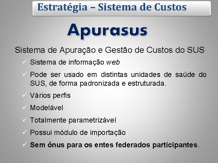 Apurasus Sistema de Apuração e Gestão de Custos do SUS ü Sistema de informação Apurasus Sistema de Apuração e Gestão de Custos do SUS ü Sistema de informação