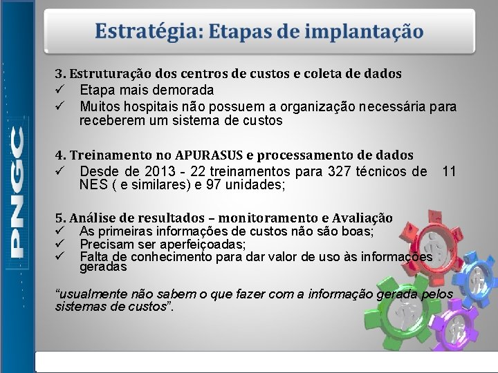3. Estruturação dos centros de custos e coleta de dados ü Etapa mais demorada 3. Estruturação dos centros de custos e coleta de dados ü Etapa mais demorada