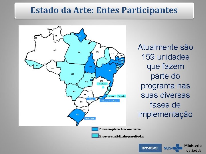 Estado da Arte: Entes Participantes Atualmente são 159 unidades que fazem parte do programa Estado da Arte: Entes Participantes Atualmente são 159 unidades que fazem parte do programa