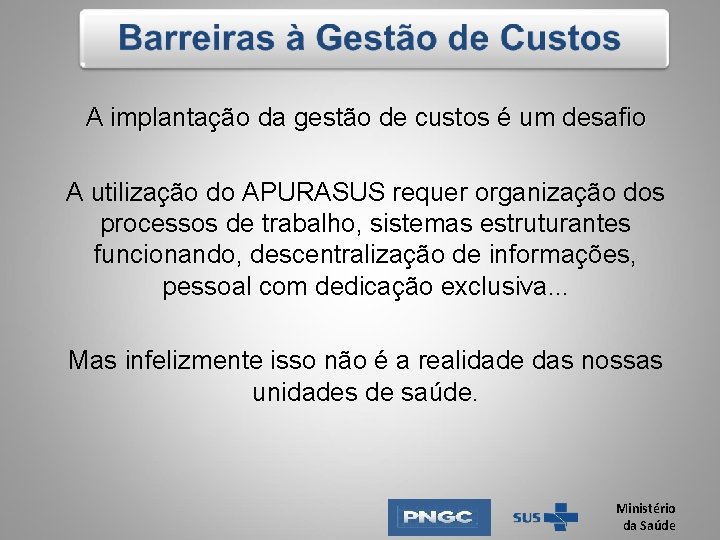 A implantação da gestão de custos é um desafio A utilização do APURASUS requer A implantação da gestão de custos é um desafio A utilização do APURASUS requer