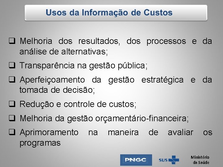 q Melhoria dos resultados, dos processos e da análise de alternativas; q Transparência na q Melhoria dos resultados, dos processos e da análise de alternativas; q Transparência na