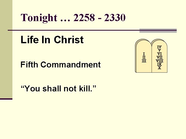 Tonight … 2258 - 2330 Life In Christ Fifth Commandment “You shall not kill.