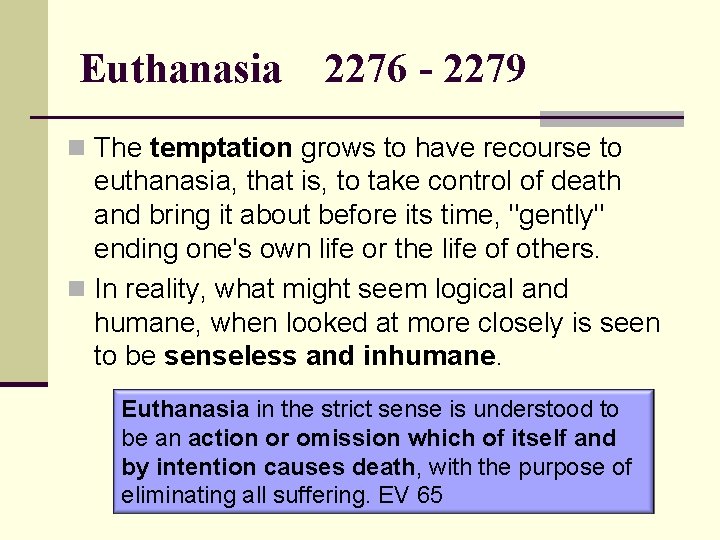 Euthanasia 2276 - 2279 n The temptation grows to have recourse to euthanasia, that