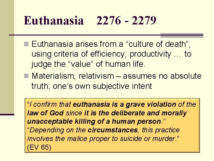 Euthanasia 2276 - 2279 n Euthanasia arises from a “culture of death”, using criteria