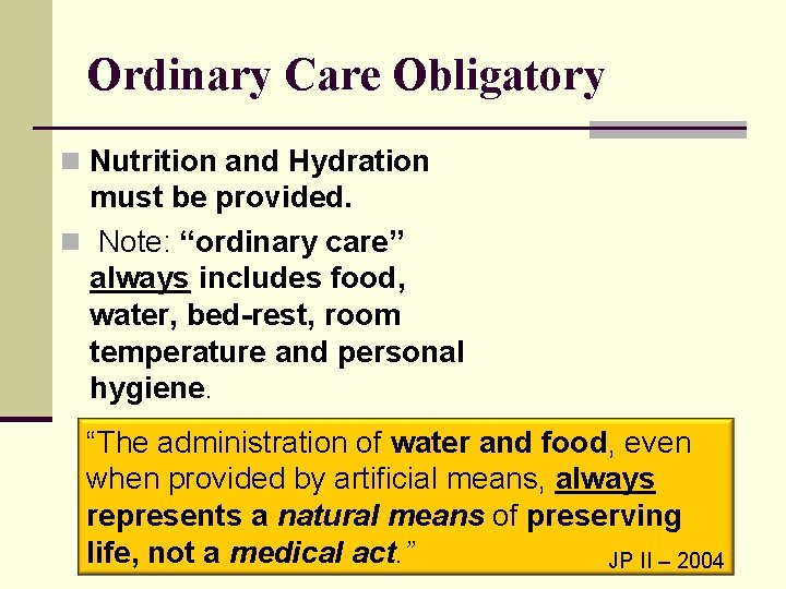 Ordinary Care Obligatory n Nutrition and Hydration must be provided. n Note: “ordinary care”