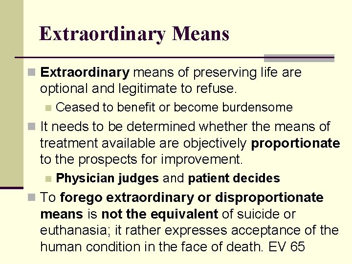 Extraordinary Means n Extraordinary means of preserving life are optional and legitimate to refuse.