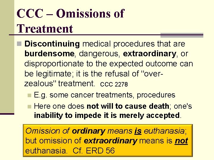 CCC – Omissions of Treatment n Discontinuing medical procedures that are burdensome, dangerous, extraordinary,