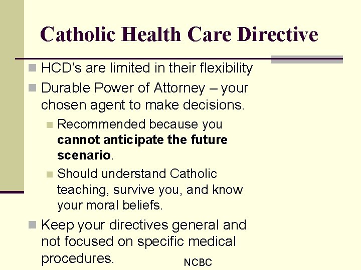 Catholic Health Care Directive n HCD’s are limited in their flexibility n Durable Power