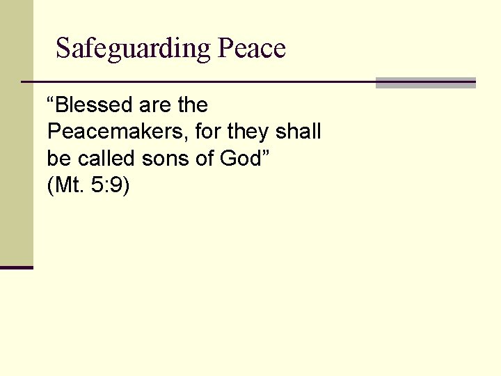 Safeguarding Peace “Blessed are the Peacemakers, for they shall be called sons of God”