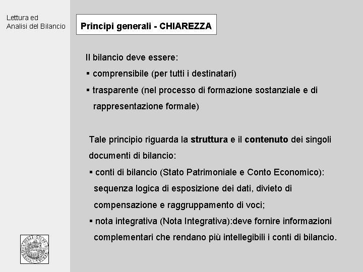 Lettura ed Analisi del Bilancio Principi generali - CHIAREZZA Il bilancio deve essere: §