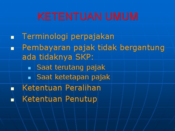 KETENTUAN UMUM n n Terminologi perpajakan Pembayaran pajak tidak bergantung ada tidaknya SKP: n