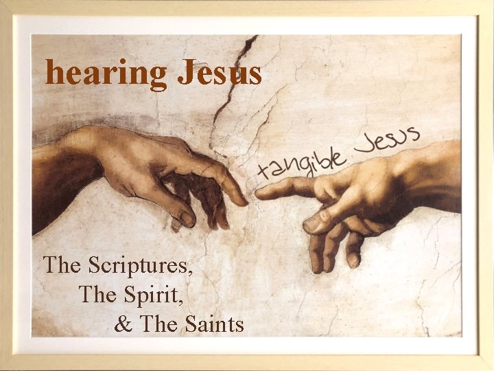 hearing Jesus The Scriptures, The Spirit, & The Saints 