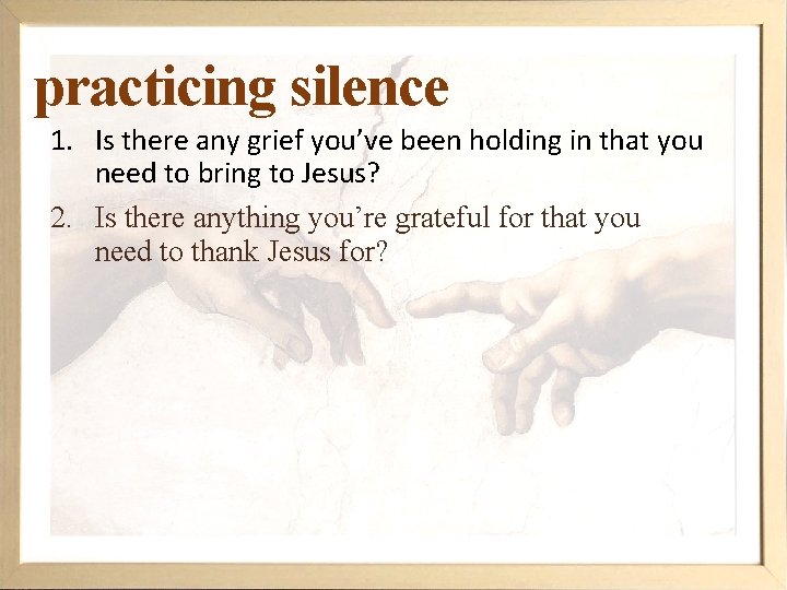 practicing silence 1. Is there any grief you’ve been holding in that you need