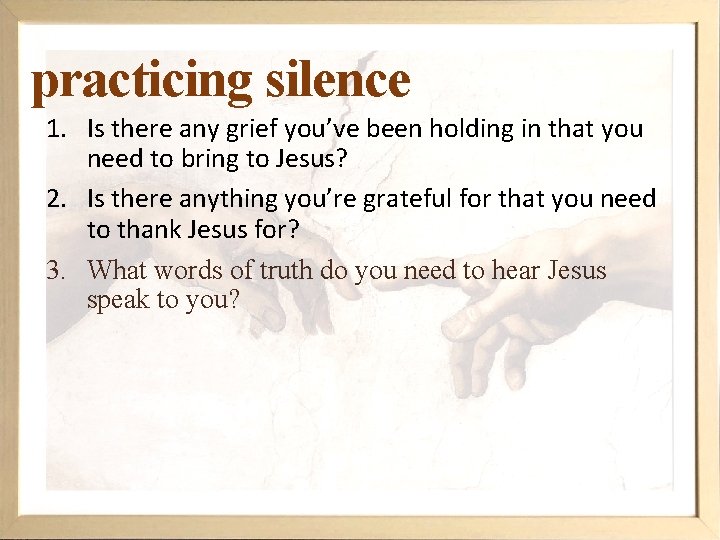 practicing silence 1. Is there any grief you’ve been holding in that you need