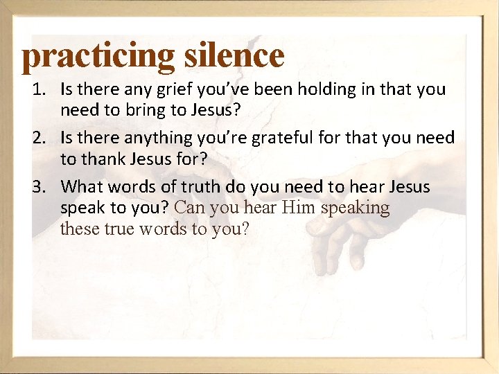 practicing silence 1. Is there any grief you’ve been holding in that you need