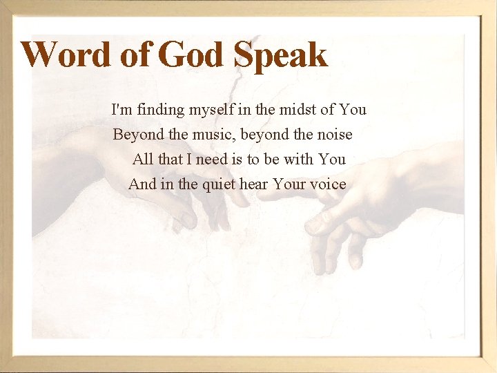 Word of God Speak I'm finding myself in the midst of You Beyond the