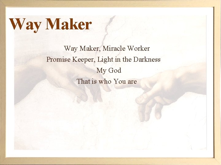 Way Maker, Miracle Worker Promise Keeper, Light in the Darkness My God That is