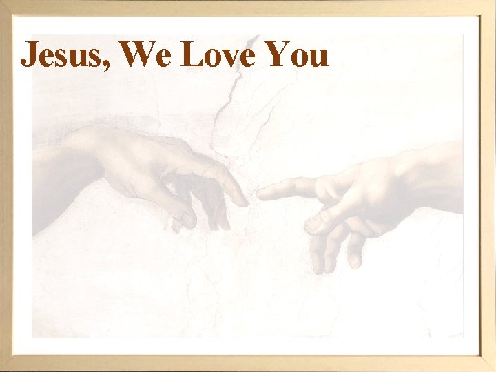 Jesus, We Love You 
