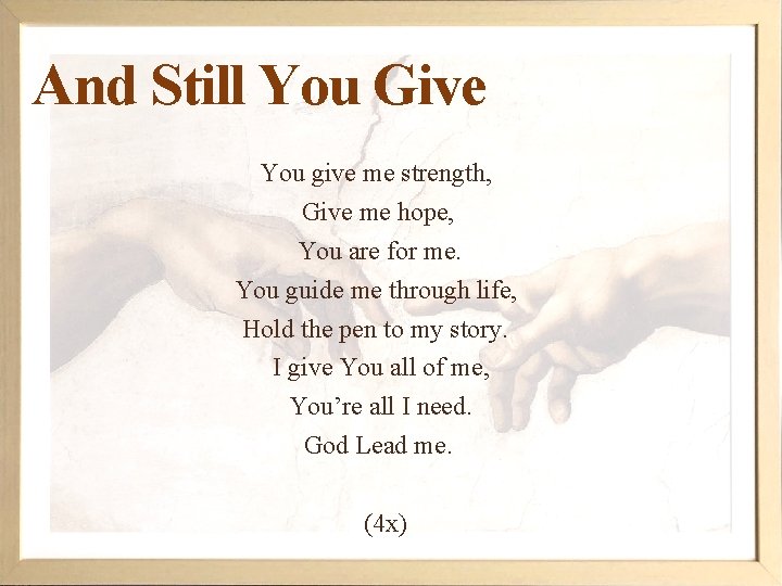 And Still You Give You give me strength, Give me hope, You are for