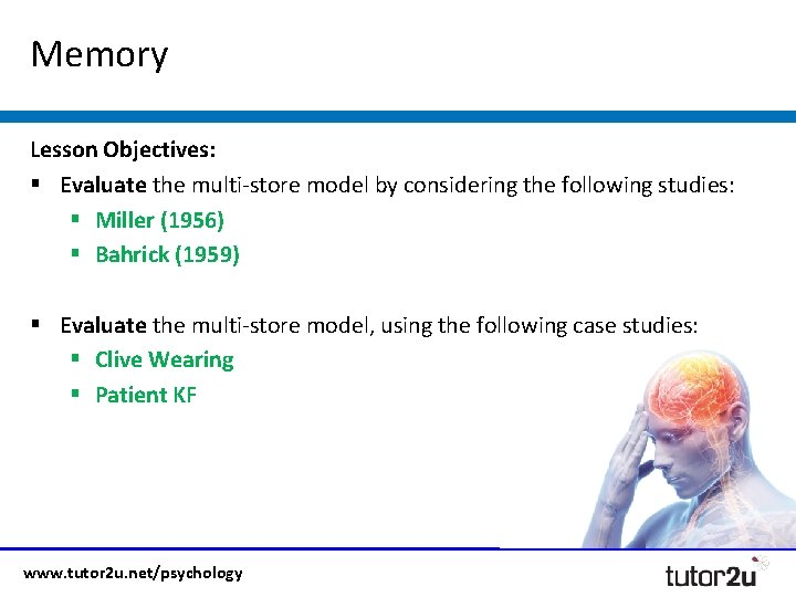 Memory Lesson Objectives: § Evaluate the multi-store model by considering the following studies: §