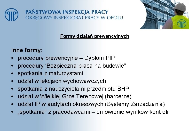 Formy działań prewencyjnych Inne formy: • procedury prewencyjne – Dyplom PIP • procedury ‘Bezpieczna