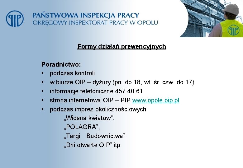 Formy działań prewencyjnych Poradnictwo: • podczas kontroli • w biurze OIP – dyżury (pn.