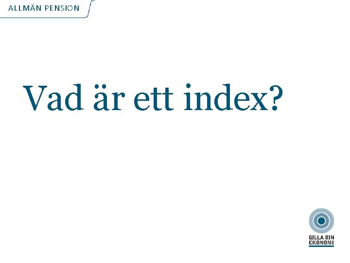 ALLMÄN PENSION Vad är ett index? 