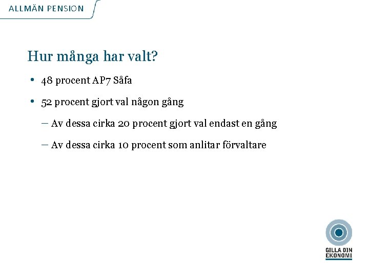 ALLMÄN PENSION Hur många har valt? • 48 procent AP 7 Såfa • 52