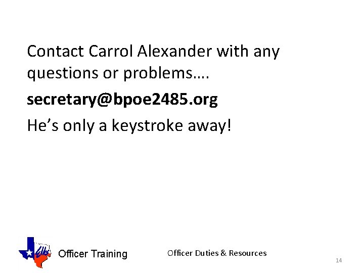 Contact Carrol Alexander with any questions or problems…. secretary@bpoe 2485. org He’s only a