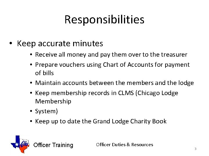 Responsibilities • Keep accurate minutes • Receive all money and pay them over to
