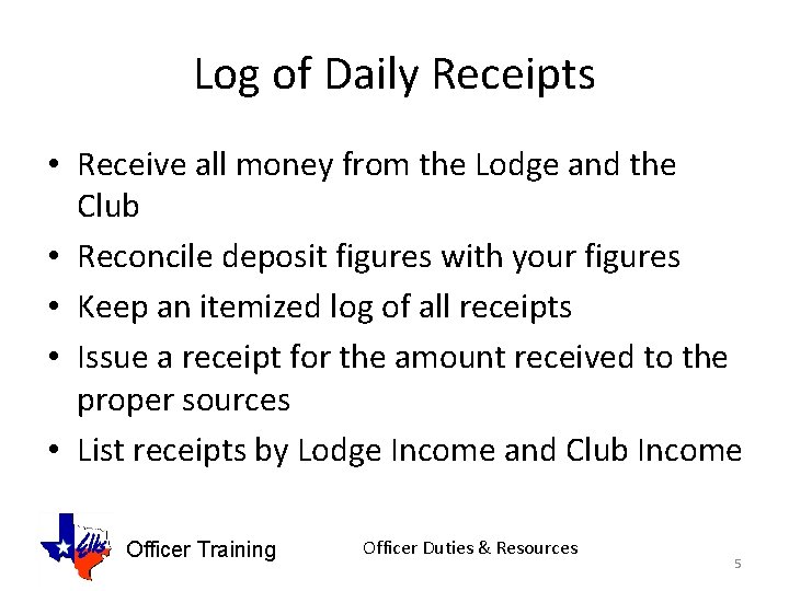 Log of Daily Receipts • Receive all money from the Lodge and the Club