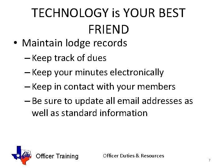 TECHNOLOGY is YOUR BEST FRIEND • Maintain lodge records – Keep track of dues