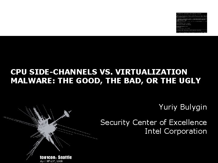 CPU SIDE-CHANNELS VS. VIRTUALIZATION MALWARE: THE GOOD, THE BAD, OR THE UGLY Yuriy Bulygin