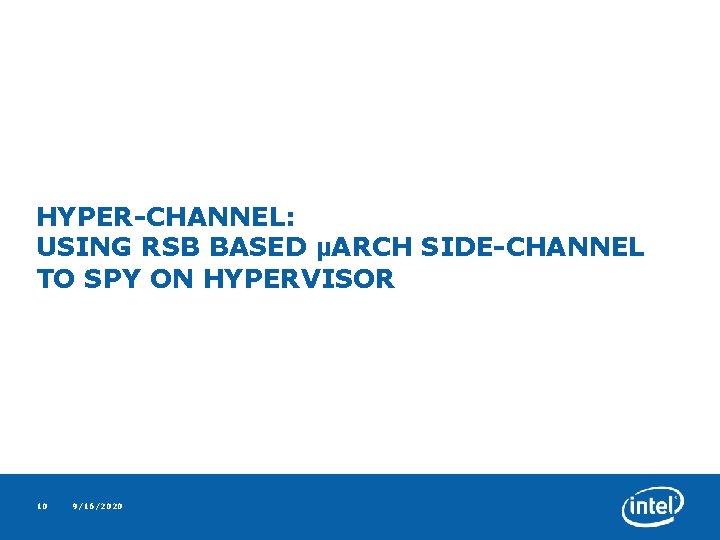 HYPER-CHANNEL: USING RSB BASED μARCH SIDE-CHANNEL TO SPY ON HYPERVISOR 10 9/16/2020 