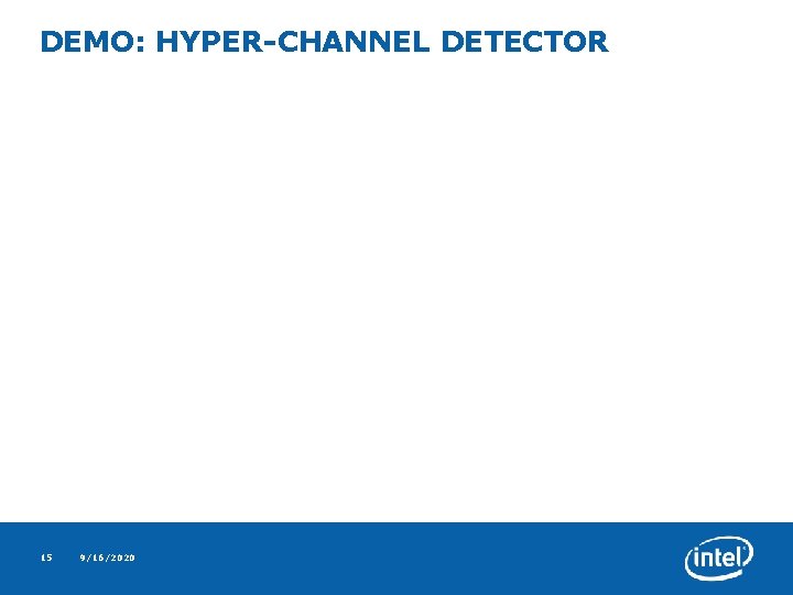 DEMO: HYPER-CHANNEL DETECTOR 15 9/16/2020 